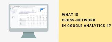 What is Cross Network in GA4