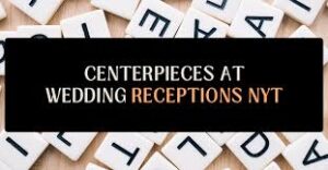 centerpieces at wedding receptions nyt