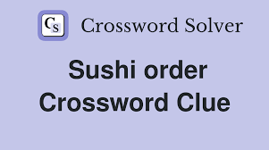 sushi order crossword clue nyt